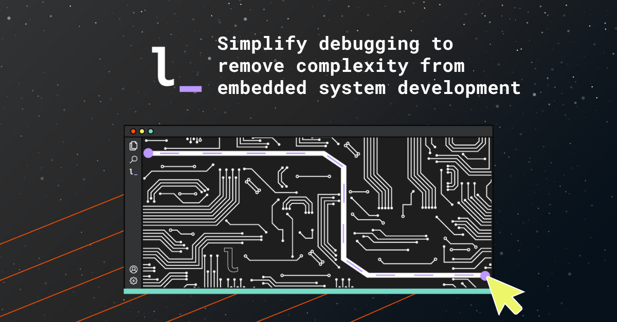 Simplify debugging to remove complexity from embedded system development