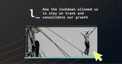 How the lockdown allowed us to stay on track and consolidate our growth
