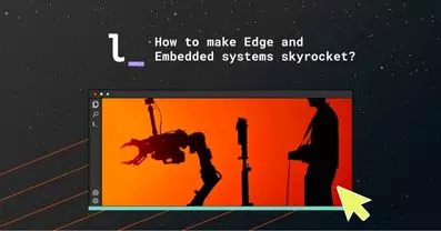 How to make Edge and Embedded systems skyrocket?