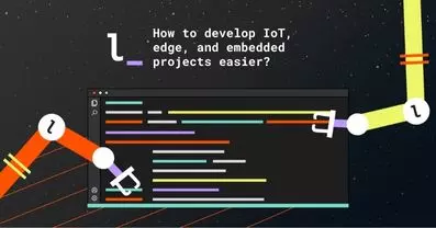 How to develop IoT, edge, and embedded projects easier?